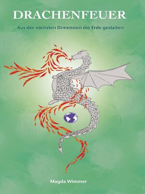 cover image of Drachenfeuer--Aus der nächsten Dimension die Erde gestalten